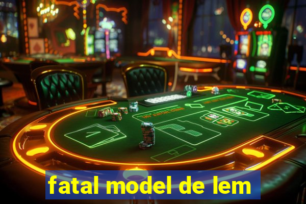 fatal model de lem